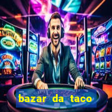 bazar da taco agendamento online